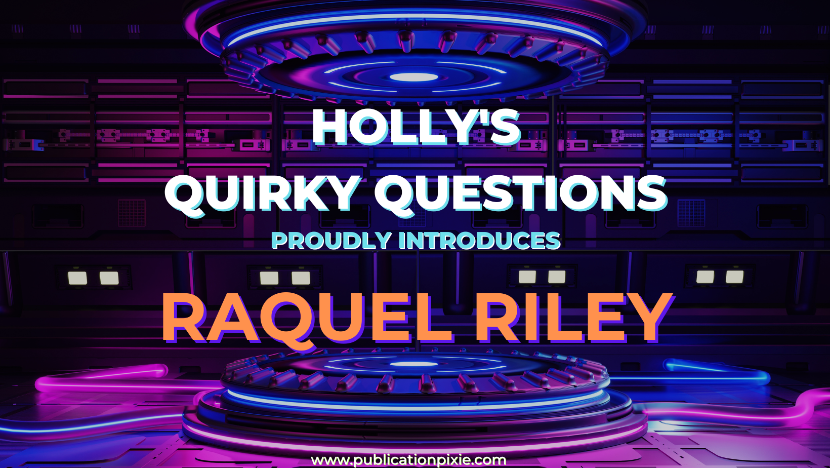 Holly's Quirky Questions Proudly Introduces Raquel RIley